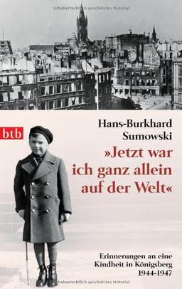 "Jetzt war ich ganz allein auf der Welt": Erinnerungen an eine Kindheit in Königsberg. 1944-1947