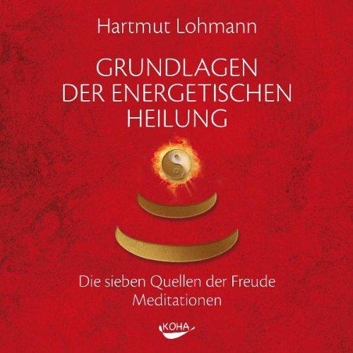 Grundlagen der energetischen Heilung: Die sieben Quellen der Freude - Meditationen