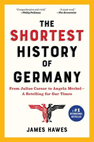 The Shortest History of Germany: From Julius Caesar to Angela Merkel--A Retelling for Our Times