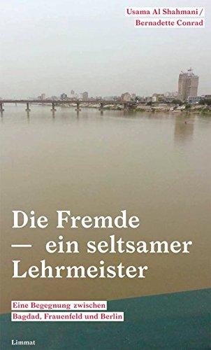 Die Fremde - ein seltsamer Lehrmeister: Eine Begegnung zwischen Bagdad, Frauenfeld und Berlin