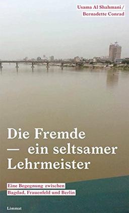 Die Fremde - ein seltsamer Lehrmeister: Eine Begegnung zwischen Bagdad, Frauenfeld und Berlin