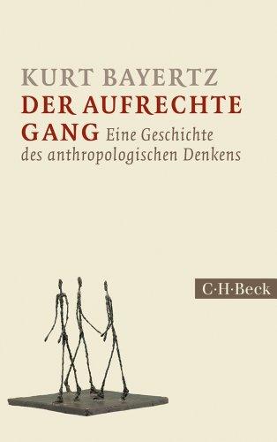 Der aufrechte Gang: Eine Geschichte des anthropologischen Denkens