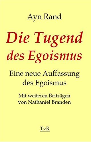 Die Tugend des Egoismus: Eine neue Auffassung des Egoismus