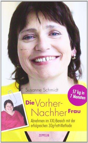 Die Vorher-Nachher Frau: Abnehmen im XXL-Bereich mit der erfolgreichen 30g-Fett-Methode