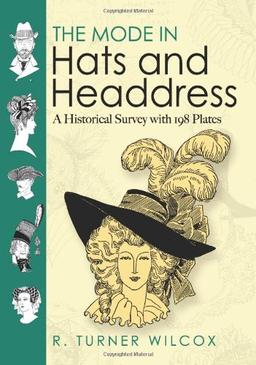 The Mode in Hats and Headdress: A Historical Survey with 198 Plates: A Historical Survey with 190 Plates (Dover Pictorial Archives)