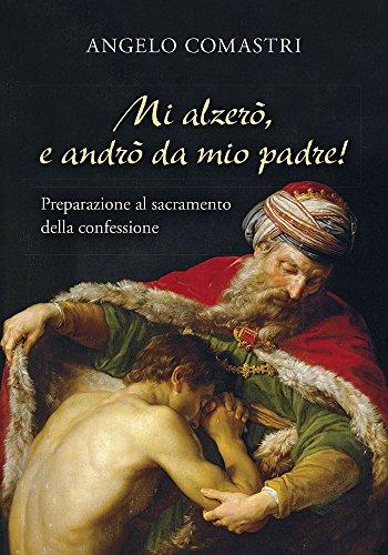 Mi alzerò e andrò da mio Padre!