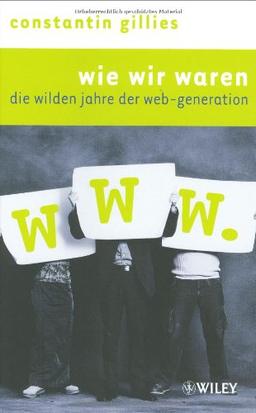 Wie wir waren. Die wilden Jahre der Web-Generation