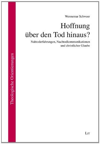 Hoffnung über den Tod hinaus?: Nahtoderfahrungen, Nachtodkommunikationen und christlicher Glaube