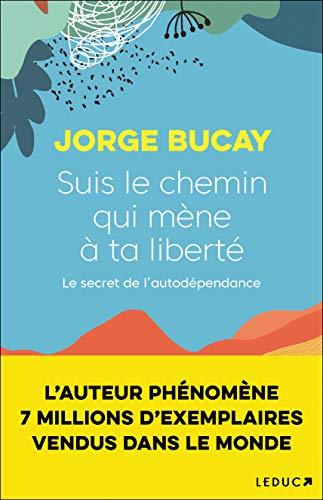 Suis le chemin qui mène à ta liberté : le secret de l'autodépendance