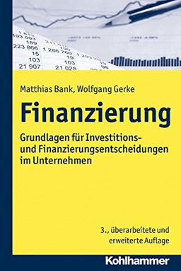 Finanzierung: Grundlagen für Investitions- und Finanzierungsentscheidungen im Unternehmen