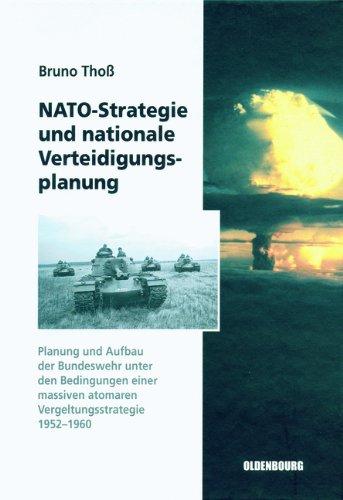 NATO-Strategie und nationale Verteidigungsplanung: Planung und Aufbau der Bundeswehr unter den Bedingungen einer massiven atomaren Vergeltungsstrategie 1952-1960