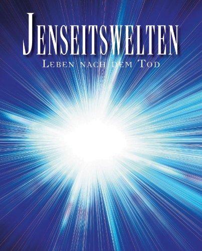 Jenseitswelten: Leben nach dem Tod