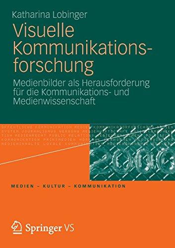 Visuelle Kommunikations-forschung: Medienbilder als Herausforderung für die Kommunikations- und Medienwissenschaft (Medien - Kultur - Kommunikation) (German Edition)