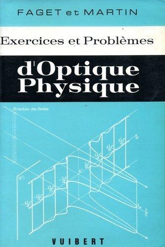 Exercices et problèmes d'optique physique : à l'usage des étudiants de licence, de maîtrise et d'agrégation...