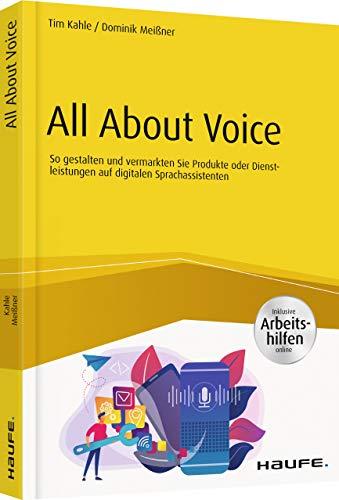 All About Voice - inkl. Arbeitshilfen online: Konzeption, Design und Vermarktung von Anwendungen für digitale Sprachassistenten - inkl. Arbeitshilfen online (Haufe Fachbuch)