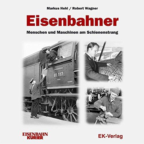 Eisenbahner: Menschen und Maschinen am Schienenstrang