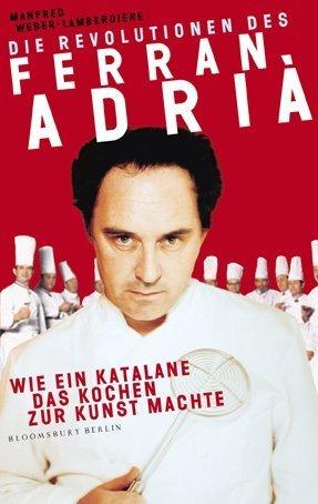 Die Revolutionen des Ferran Adriß: Wie ein Katalane das Kochen zur Kunst machte