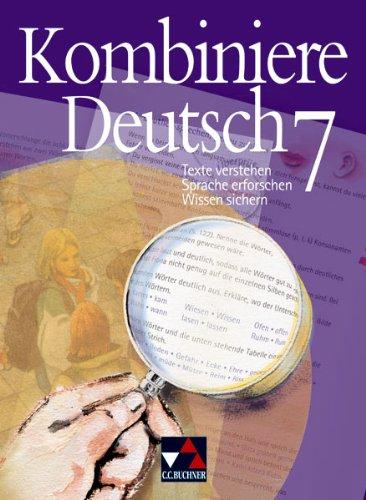 Kombiniere Deutsch 7. Schülerbuch: Texte verstehen, Sprache erforschen, Wissen sichern. Brandenburg, Bremen, Hessen, Mecklenburg-Vorpommern, ... Sachsen-Anhalt, Schleswig-Holstein, Thüringen