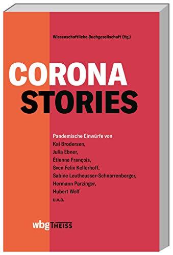 Corona-Stories: Pandemische Einwürfe von Kai Brodersen, Julia Ebner, Étienne François, Sven Felix Kellerhoff u. a.