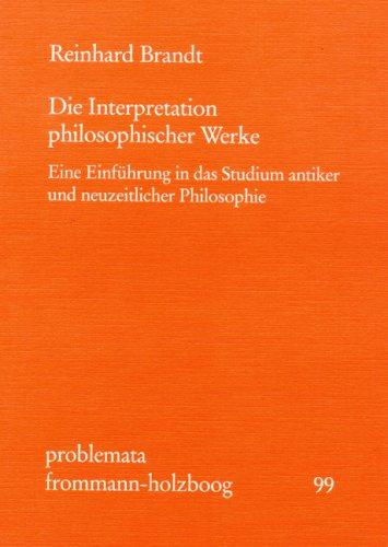 Die Interpretation philosophischer Werke: Eine Einführung in das Studium antiker und neuzeitlicher Philosophie