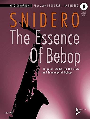 The Essence Of Bebop Alto Saxophone: 10 great studies in the style and language of bebop. Alt-Saxophon. Ausgabe mit Online-Audiodatei.