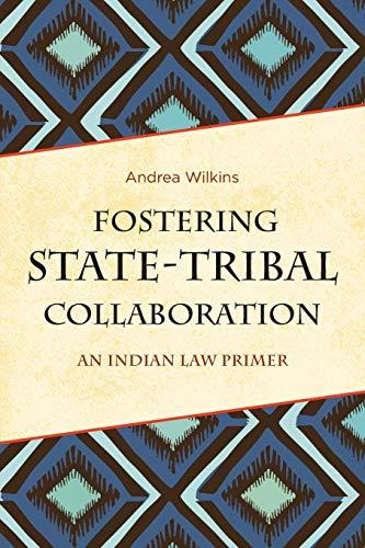 Fostering State-Tribal Collaboration: An Indian Law Primer