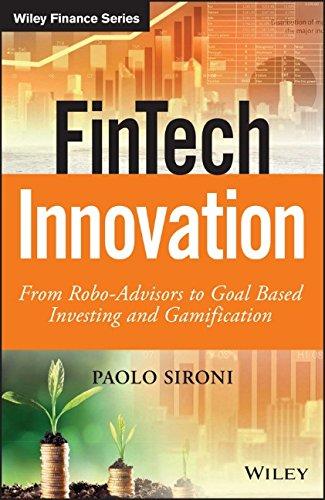 FinTech Innovation: From Robo-Advisors to Goal Based Investing and Gamification (Wiley Finance Series)