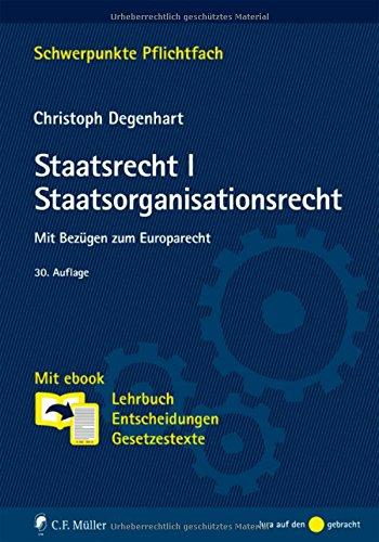 Staatsrecht I. Staatsorganisationsrecht: Mit Bezügen zum Europarecht. Mit ebook: Lehrbuch, Entscheidungen, Gesetzestexte (Schwerpunkte Pflichtfach)