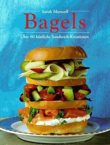 Bagels - Über 80 köstliche Sandwich-Kreationen