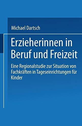 Erzieherinnen in Beruf und Freizeit: Eine Regionalstudie Zur Situation Von Fachkräften In Tageseinrichtungen Für Kinder (German Edition)