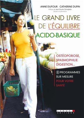 Le grand livre de l'équilibre acido-basique : ostéoporose, spasmophilie, digestion... : 8 programmes sur mesure pour votre santé