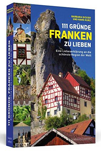 111 Gründe, Franken zu lieben - Eine Liebeserklärung an die schönste Region der Welt