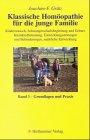 Klassische Homöopathie für die junge Familie. Band 1+2 / Kinderwunsch, Schwangerschaftsbegleitung und Geburt, Kleinkindbetreuung, ... junge Familie, Bd.1, Grundlagen und Praxis