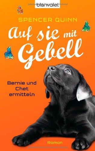 Auf sie mit Gebell: Bernie und Chet ermitteln - Roman