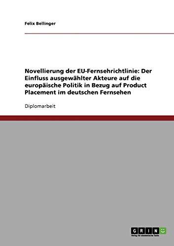 Novellierung der EU-Fernsehrichtlinie: Der Einfluss ausgewählter Akteure auf die europäische Politik in Bezug auf Product Placement im deutschen Fernsehen