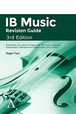 IB Music Revision Guide, Third Edition: Everything You Need to Prepare for the Music Listening Examination (Standard and Higher Level 2019-2021)