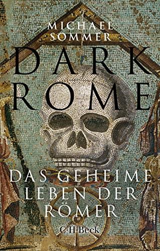 Dark Rome: Das geheime Leben der Römer (Beck Paperback)