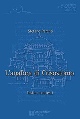 L'Anafora di Crisostomo: Testo e contesti (Jerusalemer Theologisches Forum)