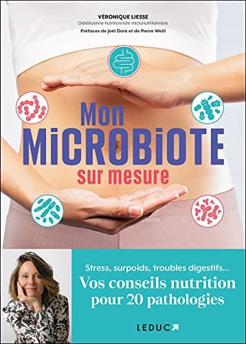 Mon microbiote sur mesure : stress, surpoids, troubles digestifs... : vos conseils nutrition pour 20 pathologies