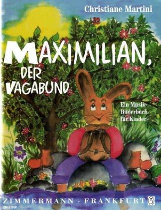 Maximilian, der Vagabund. Ein Musik-Bilderbuch für Kinder ab 4 Jahren