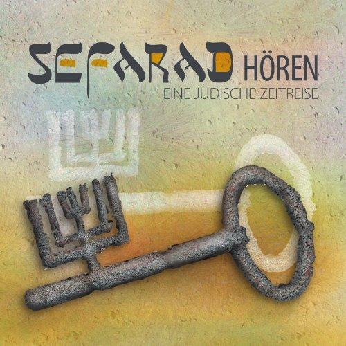 Sefarad hören: Eine jüdische Zeitreise: Geschichte, Kultur und Musik der sefardischen Juden von ihren Anfängen auf der Iberischen Halbinsel über ihre ... bis zu den Migrationswegen der Gegenwart