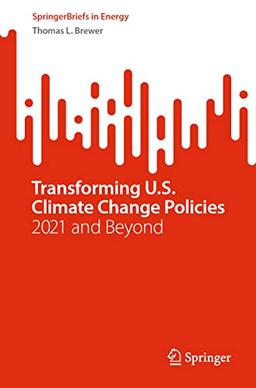 Transforming U.S. Climate Change Policies: 2021 and Beyond (SpringerBriefs in Energy)