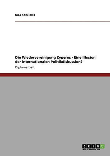 Die Wiedervereinigung Zyperns - Eine Illusion der internationalen Politikdiskussion?