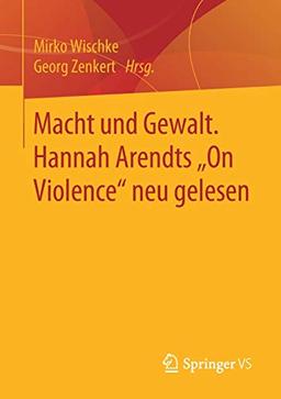 Macht und Gewalt. Hannah Arendts „On Violence" neu gelesen