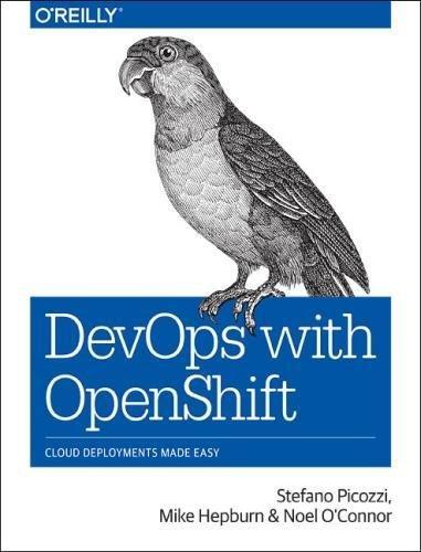 Devops with Openshift: Cloud Deployments Made Easy