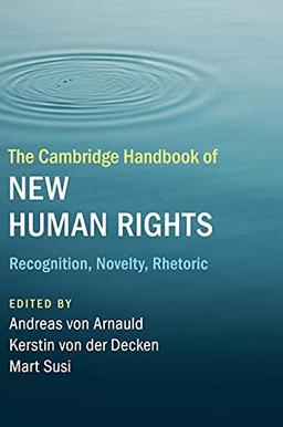 The Cambridge Handbook of New Human Rights: Recognition, Novelty, Rhetoric