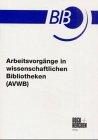 Arbeitsvorgänge in wissenschaftlichen Bibliotheken (AVWB): Beschreibung und Bewertung nach dem Bundes-Angestelltentarifvertrag (BAT)