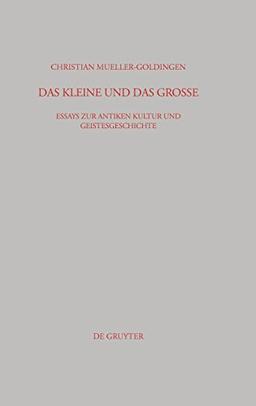 Das Kleine und das Große: Essays zur antiken Kultur und Geistesgeschichte (Beiträge zur Altertumskunde, Band 213)