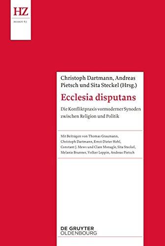 Ecclesia disputans: Die Konfliktpraxis vormoderner Synoden zwischen Religion und Politik (Historische Zeitschrift / Beihefte)