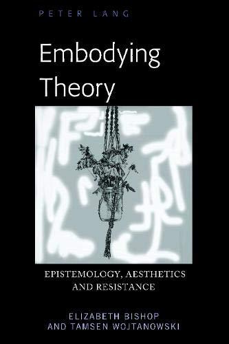 Embodying Theory: Epistemology, Aesthetics and Resistance